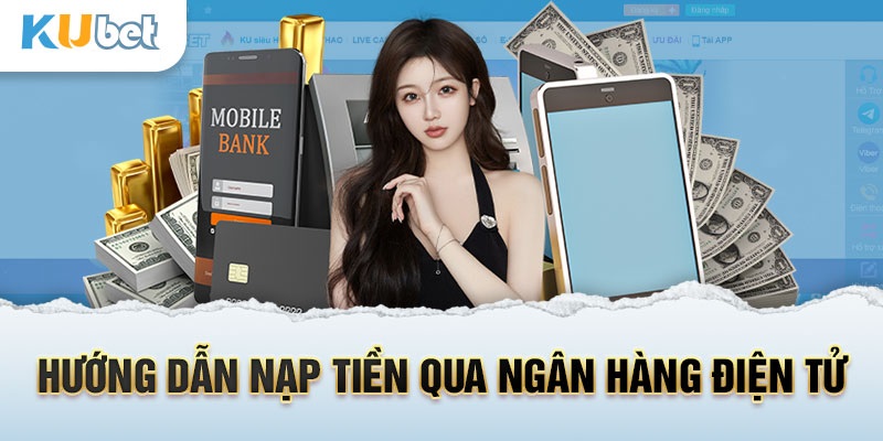 Bật mí cách nạp tiền Kubet siêu nhanh với ngân hàng điện tử