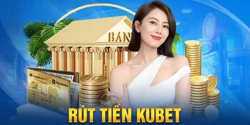 rút tiền kubet